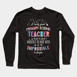 A truly Great Primary School Teacher Gift - Impossible to forget Long Sleeve T-Shirt